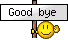 Good bye